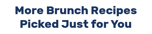 More Brunch Recipes Picked Just for You