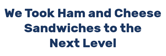 We Took Ham and Cheese Sandwiches to the Next Level