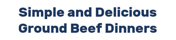 Simple and Delicious Ground Beef Dinners