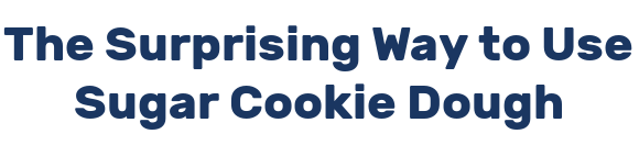 The Surprising Way to Use Sugar Cookie Dough