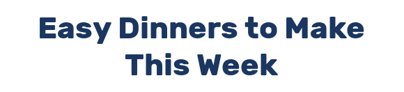 Easy Dinners to Make This Week