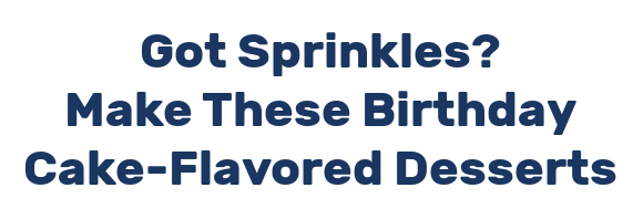 Got Sprinkles? Make These Birthday Cake-Flavored Desserts