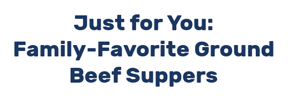Just for You: Family-Favorite Ground Beef Suppers
