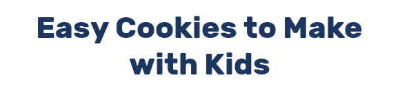 Easy Cookies to Make with Kids
