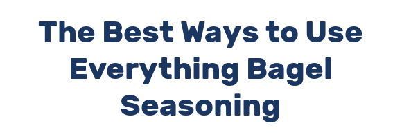 The Best Ways to Use Everything Bagel Seasoning