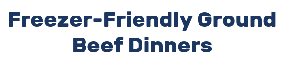 Freezer-Friendly Ground Beef Dinners