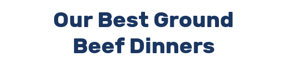 Our Best Ground Beef Dinners