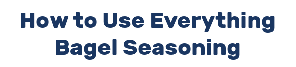 How to Use Everything Bagel Seasoning