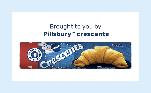 Brought to you by Pillsbury™ crescents