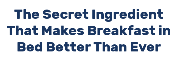 The Secret Ingredient That Makes Breakfast in Bed Better Than Ever