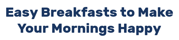 Easy Breakfasts to Make Your Mornings Happy