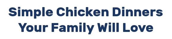 Simple Chicken Dinners Your Family Will Love