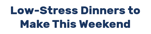 Low-Stress Dinners to Make This Weekend