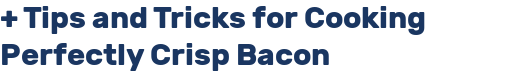 + Tips and Tricks for Cooking Perfectly Crisp Bacon
