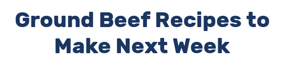 Ground Beef Recipes to Make Next Week