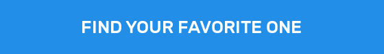 FIND YOUR FAVORITE ONE
