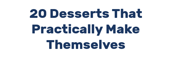 20 Desserts That Practically Make Themselves