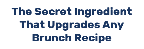 The Secret Ingredient That Upgrades Any Brunch Recipe