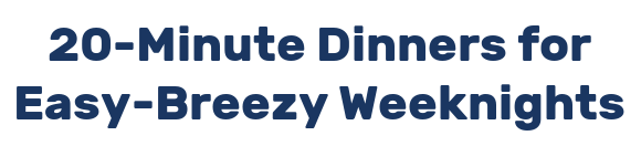 20-Minute Dinners for Easy-Breezy Weeknights