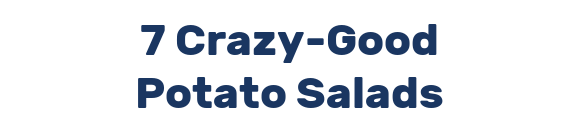 7 Crazy-Good Potato Salads
