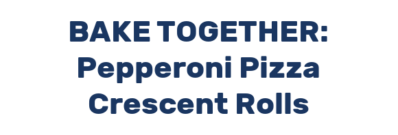 BAKE TOGETHER: Pepperoni Pizza Crescent Rolls