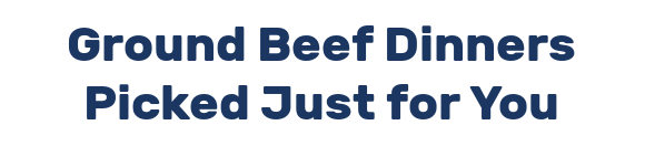 Ground Beef Dinners Picked Just for You