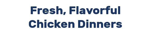 Fresh, Flavorful Chicken Dinners