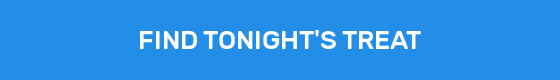 FIND TONIGHT'S TREAT
