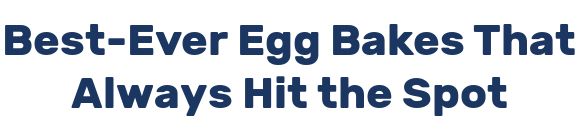 Best-Ever Egg Bakes That Always Hit the Spot