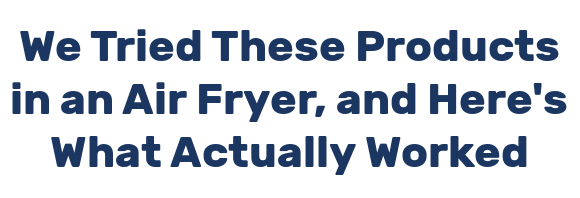 We Tried These Products in an Air Fryer, and Here's What Actually Worked