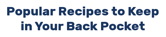 Popular Recipes to Keep in Your Back Pocket