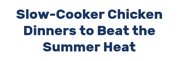 Slow-Cooker Chicken Dinners to Beat the Summer Heat