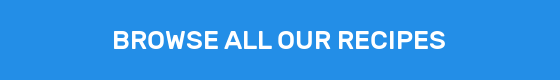 BROWSE ALL OUR RECIPES