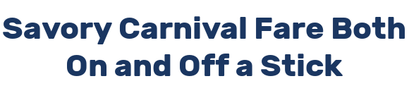 Savory Carnival Fare Both On and Off a Stick