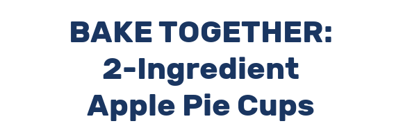 BAKE TOGETHER: 2-Ingredient Apple Pie Cups