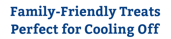 Family-Friendly Treats Perfect for Cooling Off
