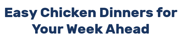 Easy Chicken Dinners for Your Week Ahead