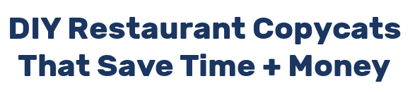 DIY Restaurant Copycats That Save Time + Money