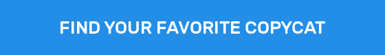 FIND YOUR FAVORITE COPYCAT