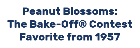 Peanut Blossoms: The Bake-Off® Contest Favorite from 1957