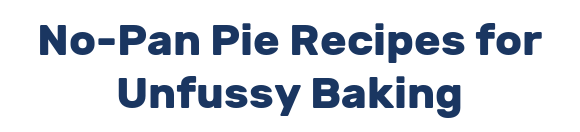 No-Pan Pie Recipes for Unfussy Baking
