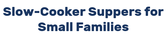 Slow-Cooker Suppers for Small Families