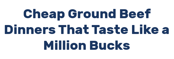 Cheap Ground Beef Dinners That Taste Like a Million Bucks