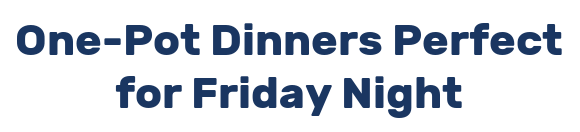 One-Pot Dinners Perfect for Friday Night