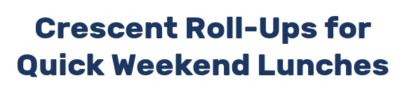 Crescent Roll-Ups for Quick Weekend Lunches