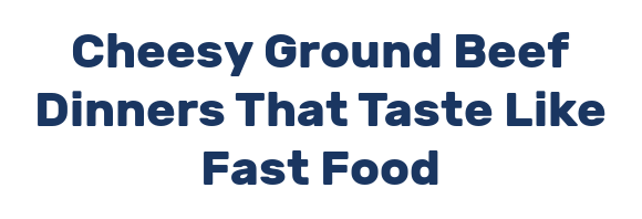 Cheesy Ground Beef Dinners That Taste Like Fast Food