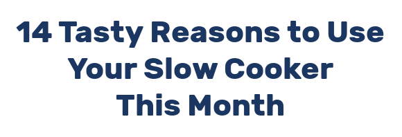 14 Tasty Reasons to Use Your Slow Cooker This Month
