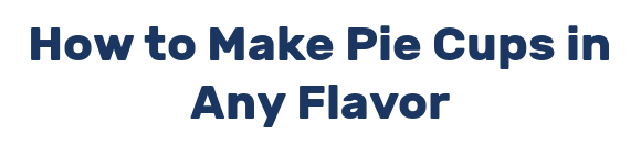 How to Make Pie Cups in Any Flavor