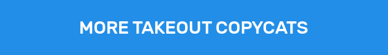 MORE TAKEOUT COPYCATS