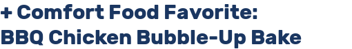 + Comfort Food Favorite: BBQ Chicken Bubble-Up Bake